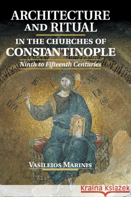 Architecture and Ritual in the Churches of Constantinople: Ninth to Fifteenth Centuries