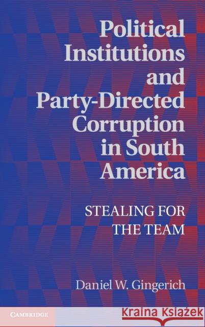 Political Institutions and Party-Directed Corruption in South America: Stealing for the Team