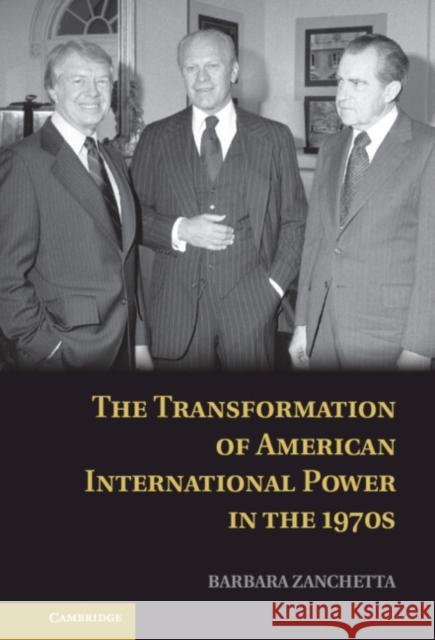 The Transformation of American International Power in the 1970s