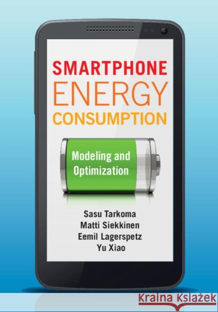 Smartphone Energy Consumption: Modeling and Optimization