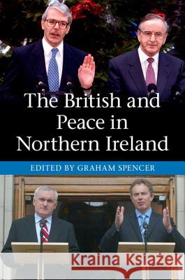 The British and Peace in Northern Ireland: The Process and Practice of Reaching Agreement