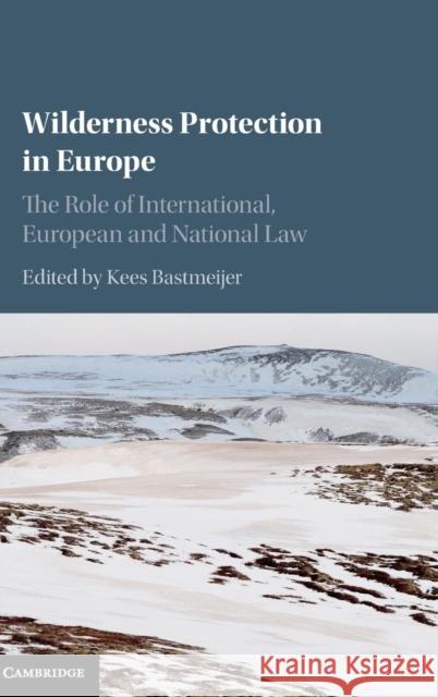 Wilderness Protection in Europe: The Role of International, European and National Law