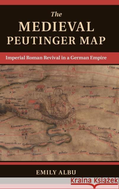 The Medieval Peutinger Map: Imperial Roman Revival in a German Empire