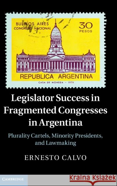 Legislator Success in Fragmented Congresses in Argentina: Plurality Cartels, Minority Presidents, and Lawmaking