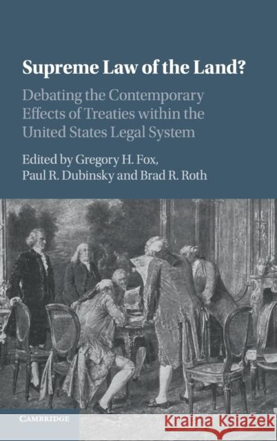 Supreme Law of the Land?: Debating the Contemporary Effects of Treaties Within the United States Legal System