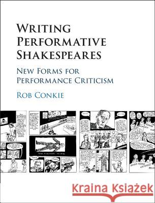 Writing Performative Shakespeares: New Forms for Performance Criticism