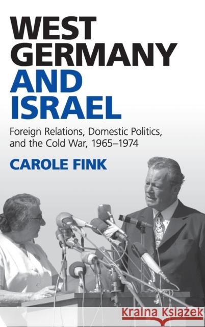 West Germany and Israel: Foreign Relations, Domestic Politics, and the Cold War, 1965-1974