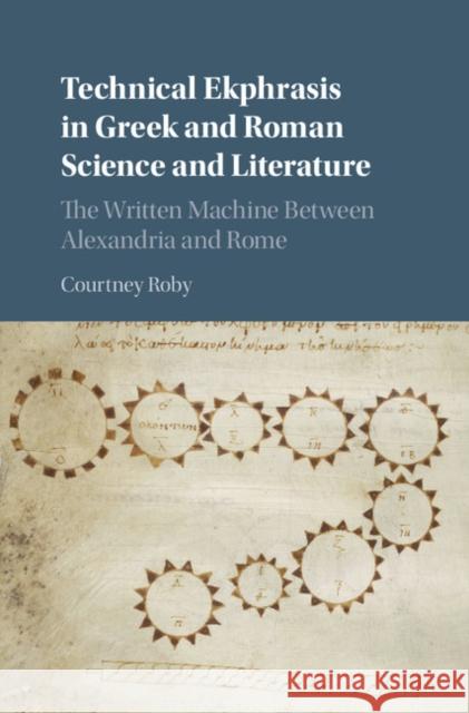 Technical Ekphrasis in Greek and Roman Science and Literature: The Written Machine Between Alexandria and Rome