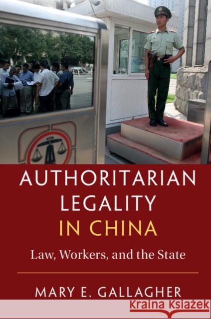 Authoritarian Legality in China: Law, Workers, and the State