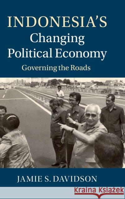 Indonesia's Changing Political Economy: Governing the Roads