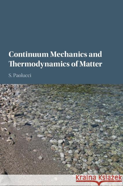 Continuum Mechanics and Thermodynamics of Matter