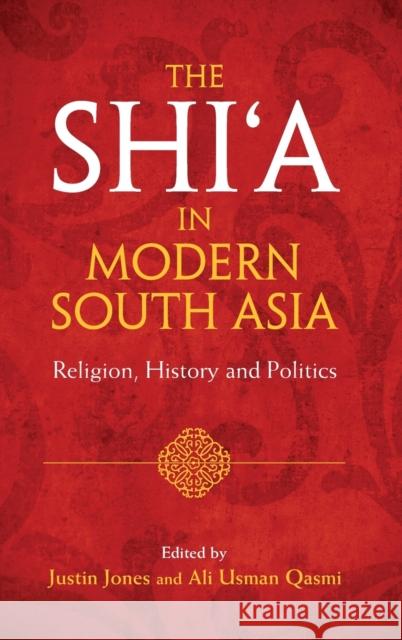 The Shi'a in Modern South Asia: Religion, History and Politics