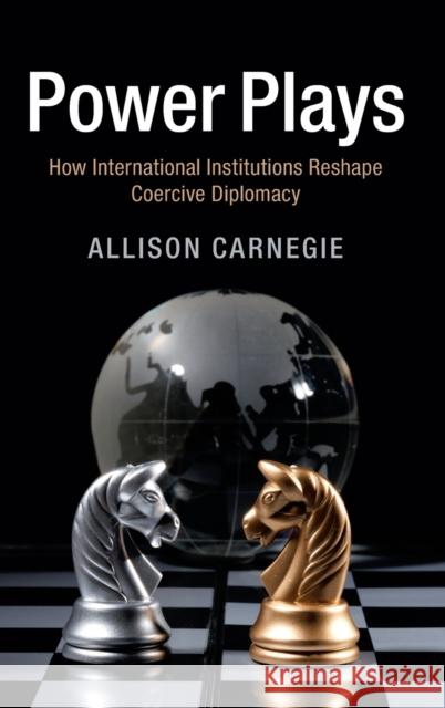 Power Plays: How International Institutions Reshape Coercive Diplomacy