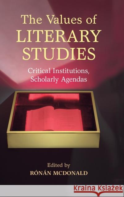 The Values of Literary Studies: Critical Institutions, Scholarly Agendas