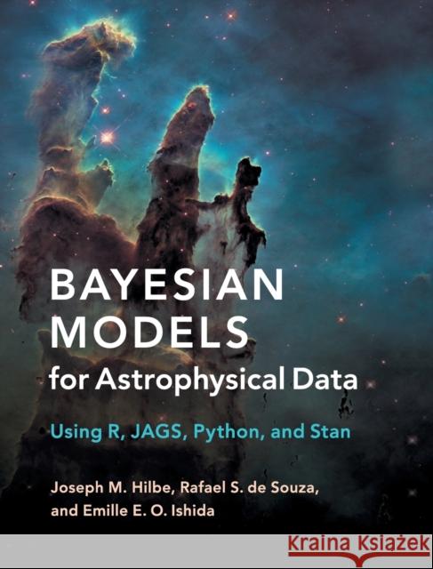 Bayesian Models for Astrophysical Data: Using R, Jags, Python, and Stan