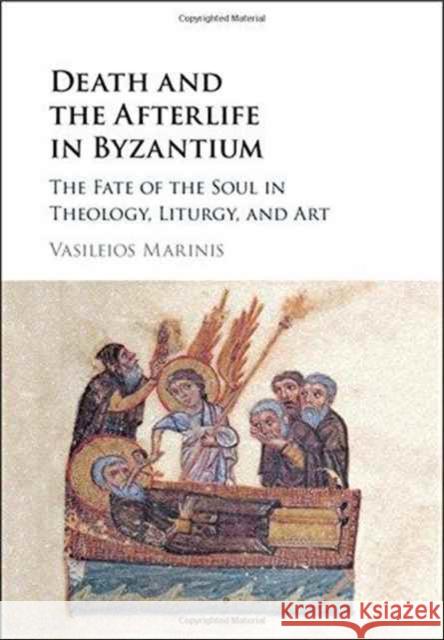 Death and the Afterlife in Byzantium: The Fate of the Soul in Theology, Liturgy, and Art