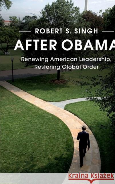 After Obama: Renewing American Leadership, Restoring Global Order