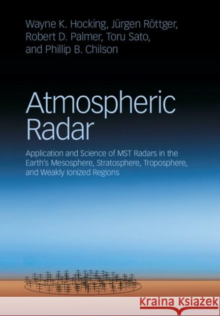 Atmospheric Radar: Application and Science of Mst Radars in the Earth's Mesosphere, Stratosphere, Troposphere, and Weakly Ionized Regions