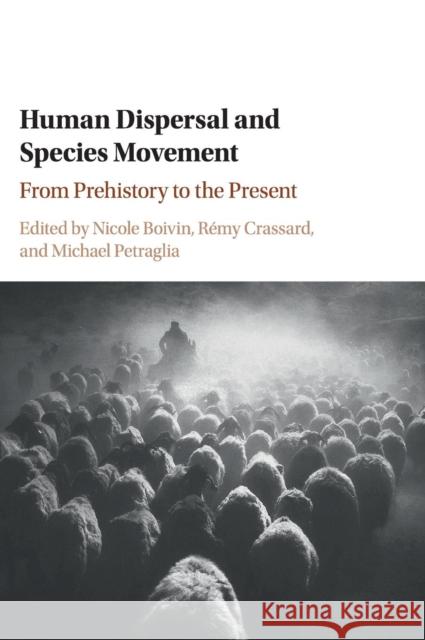 Human Dispersal and Species Movement: From Prehistory to the Present