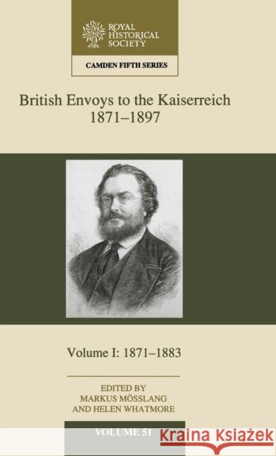 British Envoys to the Kaiserreich, 1871-1897: Volume 1, 1871-1883