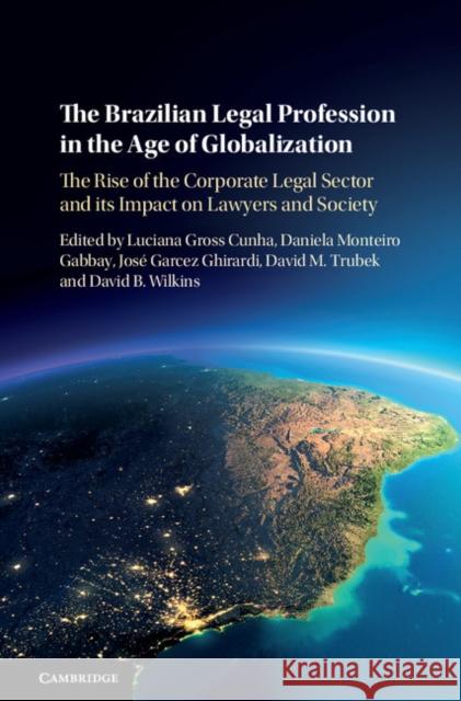 The Brazilian Legal Profession in the Age of Globalization: The Rise of the Corporate Legal Sector and Its Impact on Lawyers and Society