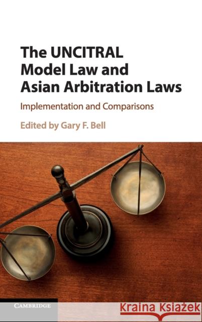 The Uncitral Model Law and Asian Arbitration Laws: Implementation and Comparisons