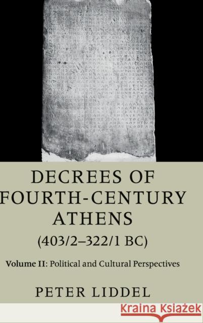 Decrees of Fourth-Century Athens (403/2-322/1 Bc): Volume 2, Political and Cultural Perspectives