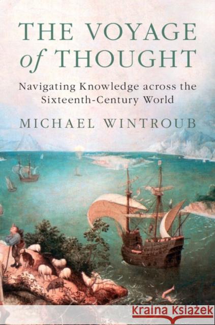 The Voyage of Thought: Navigating Knowledge Across the Sixteenth-Century World