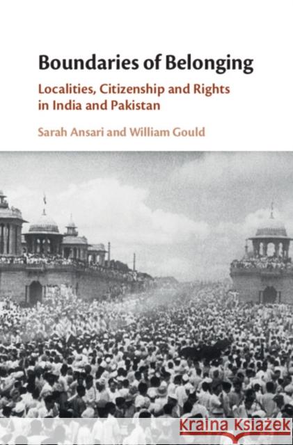 Boundaries of Belonging: Localities, Citizenship and Rights in India and Pakistan