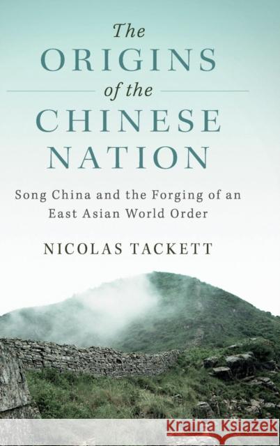 The Origins of the Chinese Nation: Song China and the Forging of an East Asian World Order