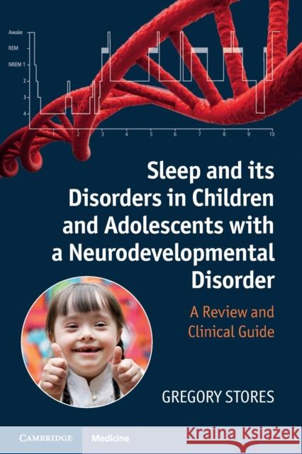 Sleep and Its Disorders in Children and Adolescents with a Neurodevelopmental Disorder: A Review and Clinical Guide