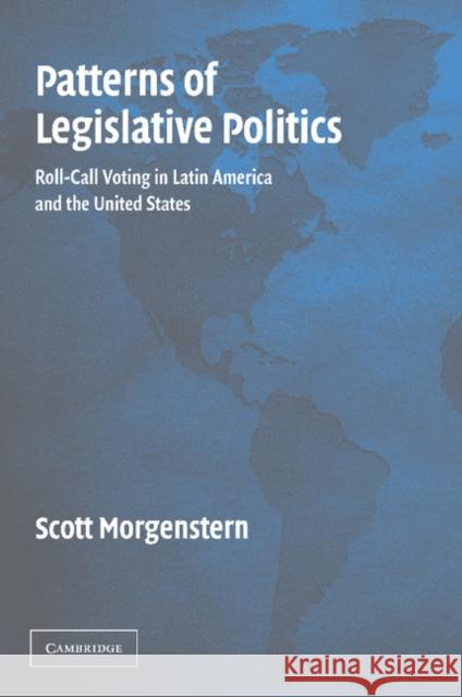 Patterns of Legislative Politics: Roll-Call Voting in Latin America and the United States