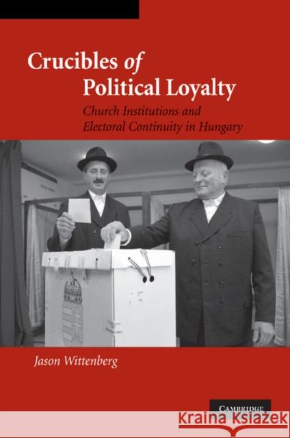 Crucibles of Political Loyalty: Church Institutions and Electoral Continuity in Hungary