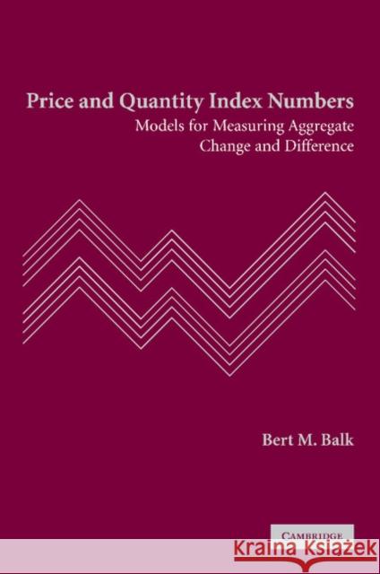 Price and Quantity Index Numbers: Models for Measuring Aggregate Change and Difference