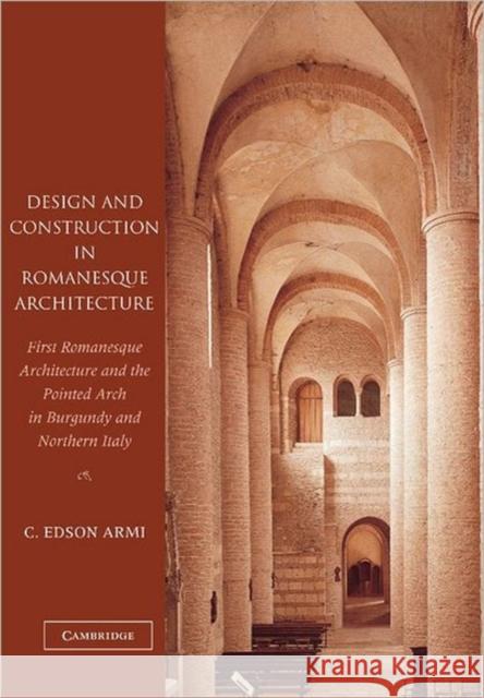 Design and Construction in Romanesque Architecture: First Romanesque Architecture and the Pointed Arch in Burgundy and Northern Italy