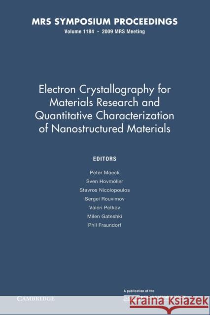 Electron Crystallography for Materials Research and Quantitive Characterization of Nanostructured Materials: Volume 1184