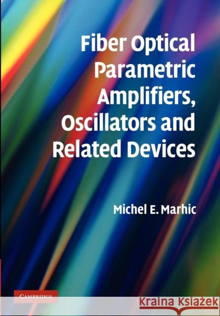 Fiber Optical Parametric Amplifiers, Oscillators and Related Devices