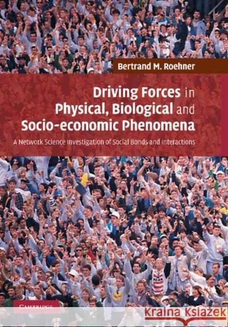 Driving Forces in Physical, Biological and Socio-Economic Phenomena: A Network Science Investigation of Social Bonds and Interactions