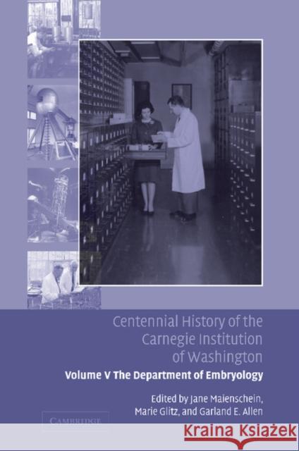 Centennial History of the Carnegie Institution of Washington: Volume 5, the Department of Embryology