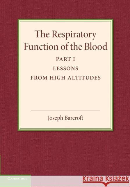 The Respiratory Function of the Blood, Part 1, Lessons from High Altitudes