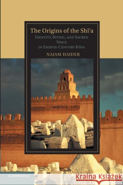 The Origins of the Shi'a: Identity, Ritual, and Sacred Space in Eighth-Century K?fa