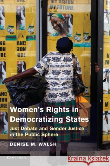 Women's Rights in Democratizing States: Just Debate and Gender Justice in the Public Sphere