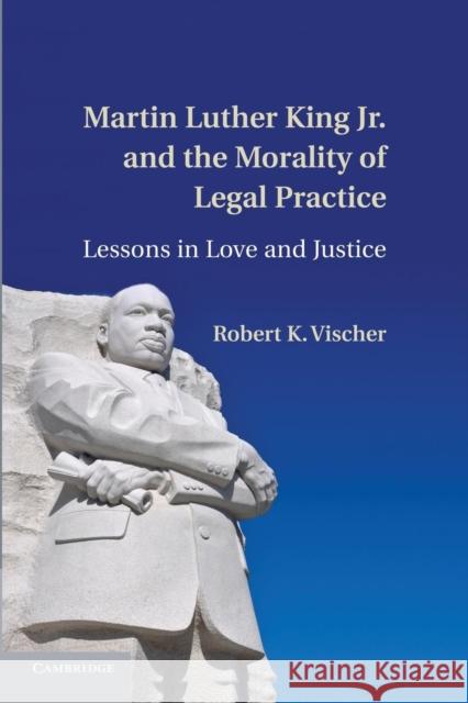 Martin Luther King Jr. and the Morality of Legal Practice: Lessons in Love and Justice