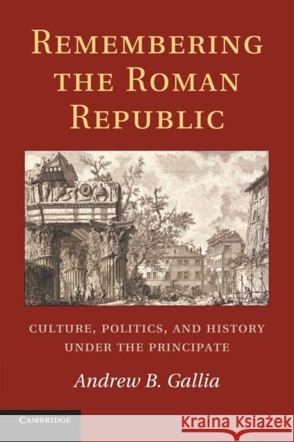 Remembering the Roman Republic: Culture, Politics and History Under the Principate