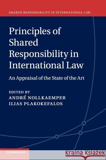 Principles of Shared Responsibility in International Law: An Appraisal of the State of the Art