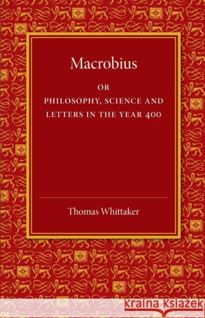 Macrobius: Or Philosophy, Science and Letters in the Year 400