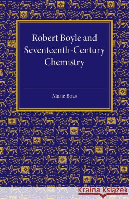 Robert Boyle and Seventeenth-Century Chemistry