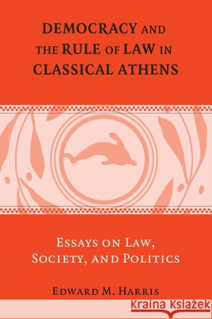 Democracy and the Rule of Law in Classical Athens: Essays on Law, Society, and Politics