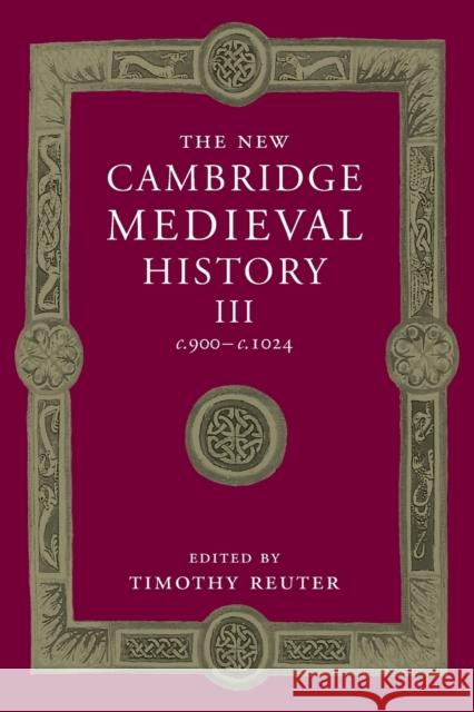 The New Cambridge Medieval History: Volume 3, C.900-C.1024