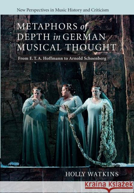 Metaphors of Depth in German Musical Thought: From E. T. A. Hoffmann to Arnold Schoenberg